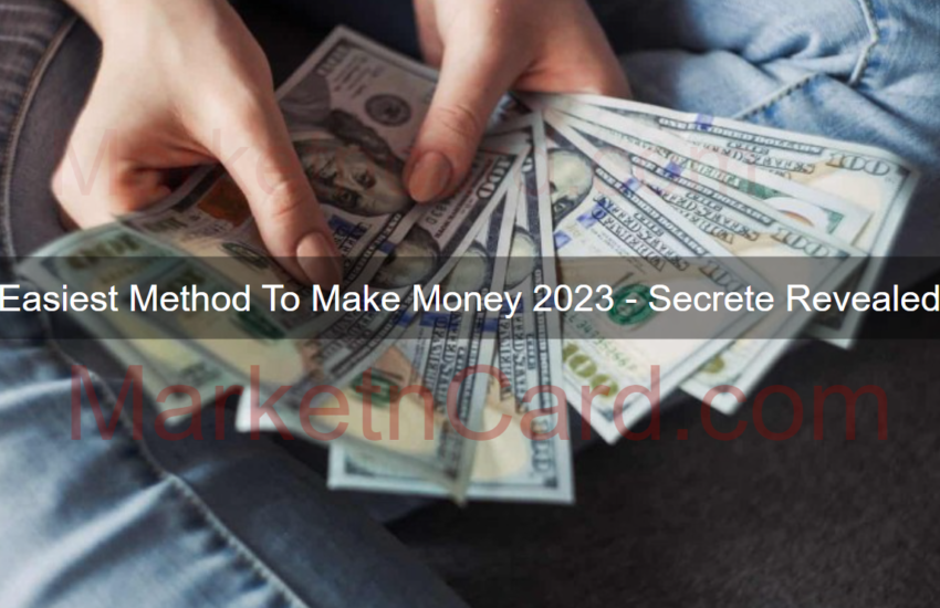 Easiest Method To Make Money 2023 – Secrete Revealed