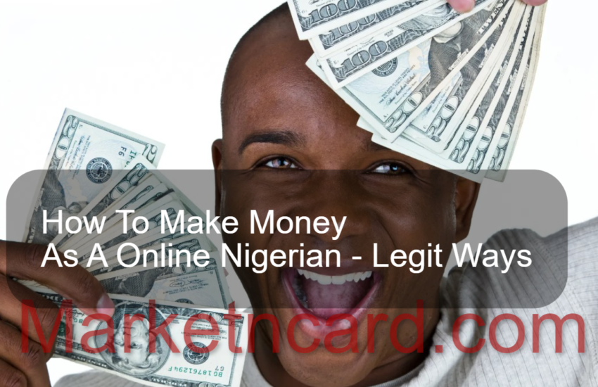 How To Make Money As A Online Nigerian – 5 Safe & Legit Ways