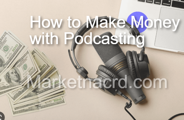 How to Make Money with Podcasting – 6 Amazing ways