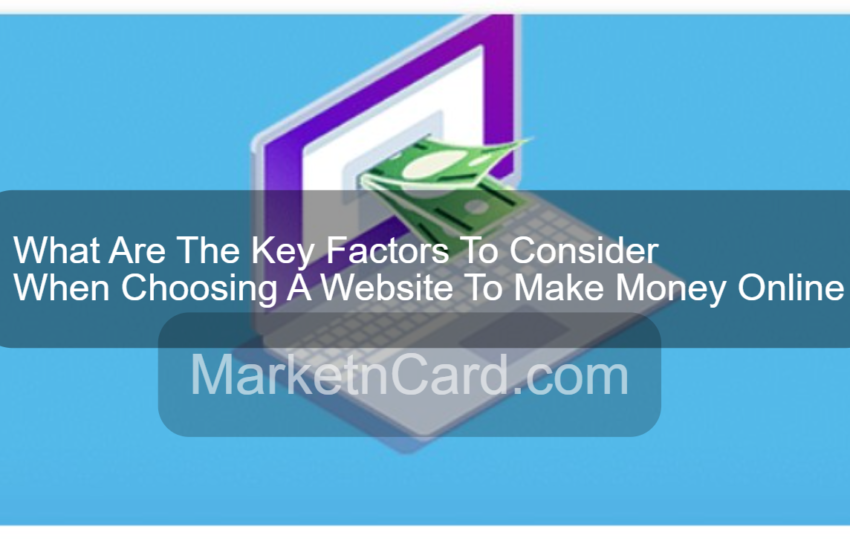 What Are The Key Factors To Consider When Choosing A Website To Make Money Online