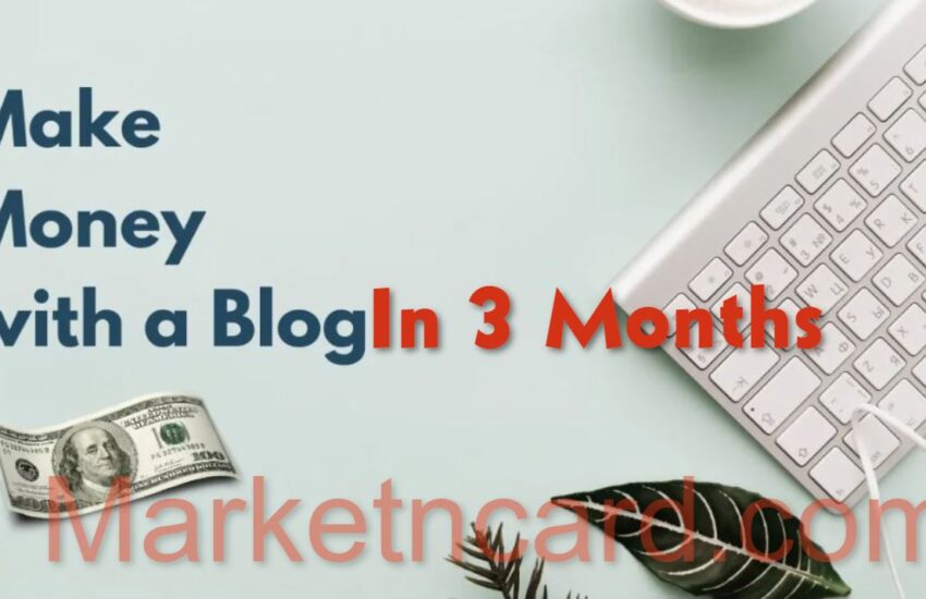 Make Money Blogging In 3 Months