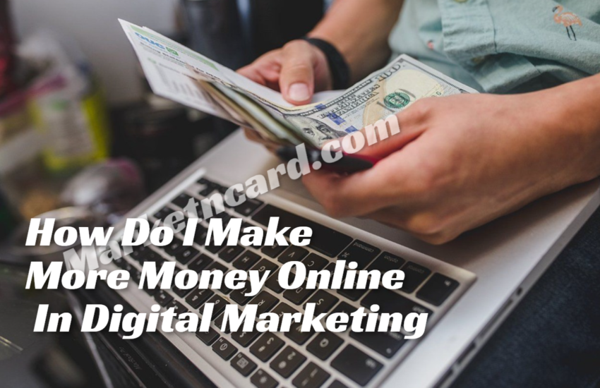 How Do I Make More Money Online In Digital Marketing?